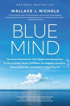 Paperback Blue Mind: The Surprising Science That Shows How Being Near, In, On, or Under Water Can Make You Happier, Healthier, More Connect Book