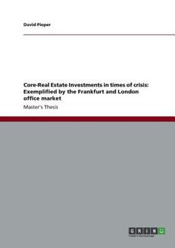 Paperback Core-Real Estate Investments in times of crisis: Exemplified by the Frankfurt and London office market Book