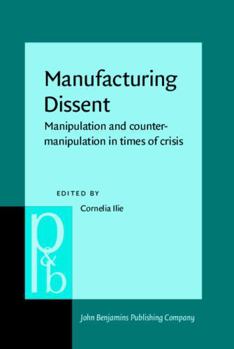 Hardcover Manufacturing Dissent: Manipulation and Counter-Manipulation in Times of Crisis (Pragmatics & Beyond New, 339) Book
