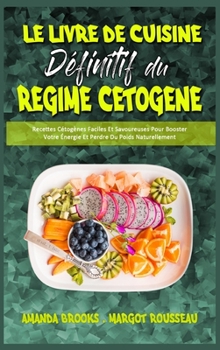 Hardcover Le Livre De Cuisine D?finitif Du R?gime C?tog?ne: Recettes C?tog?nes Faciles Et Savoureuses Pour Booster Votre ?nergie Et Perdre Du Poids Naturellemen [French] Book