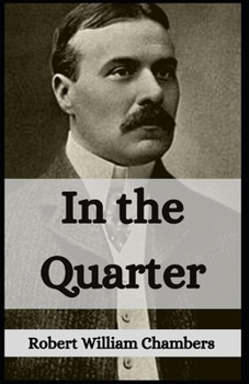 Paperback In the Quarter: Robert W. Chambers (Fiction, Novel, Classics, Literature) [Annotated] Book