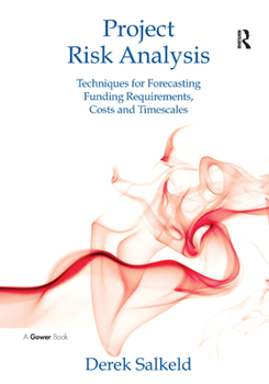 Project Risk Analysis: Techniques for Forecasting Funding Requirements, Costs, and Timescales