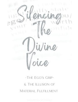 Paperback Silencing The Divine Voice: The Ego's Grip & The Illusion of Material Fulfillment Book