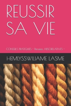 Paperback Reussir Sa Vie: CONSEILS PRATIQUES - Pensées ABSORELATIVES - [French] Book