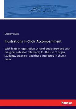 Paperback Illustrations in Choir Accompaniment: With hints in registration. A hand-book (provided with marginal notes for reference) for the use of organ studen Book