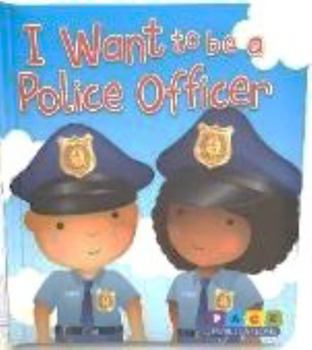 Board book I WANT TO BE A POLICE OFFICER Book