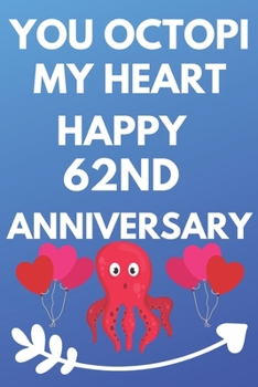 Paperback You Octopi My Heart Happy 62nd Anniversary: Funny 62nd You Octopi My Heart happy Anniversary Birthday Gift Journal / Notebook / Diary Quote (6 x 9 - 1 Book