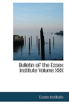 Paperback Bulletin of the Essex Institute Volume XXX Book