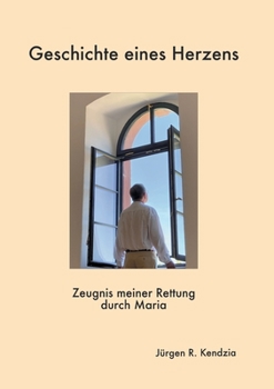 Paperback Geschichte eines Herzens: Zeugnis meiner Rettung durch Maria [German] Book