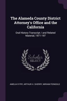 Paperback The Alameda County District Attorney's Office and the California: Oral History Transcript / and Related Material, 1971-197 Book