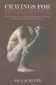 Paperback Cravings for Deliverance: How William James, the Father of American Psychology, Inspired Alcoholics Anonymous Book