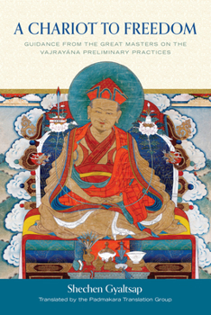 Hardcover A Chariot to Freedom: Guidance from the Great Masters on the Vajrayana Preliminary Practices Book