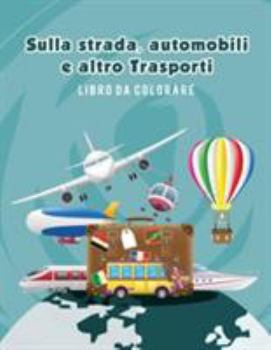 Paperback Sulla strada, automobili e altro Trasporti libro da colorare [Italian] Book