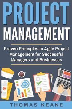 Paperback Project Management: Proven Principles in Agile Project Management for Successful Managers and Businesses Book