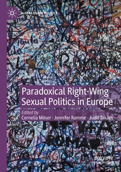 Paradoxical Right-Wing Sexual Politics in Europe (Global Queer Politics)
