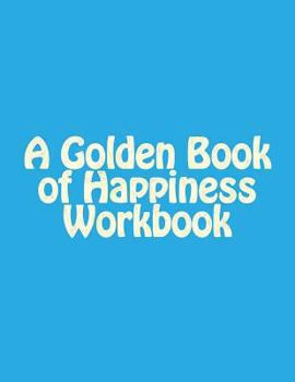 Paperback A Golden Book of Happiness Workbook Book