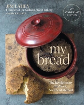 Hardcover My Bread: The Revolutionary No-Work, No-Knead Method Book