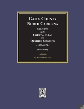 Gates County, North Carolina Minutes of the Court of Pleas and Quarter Sessions, 1818-1823. (Volume #6)