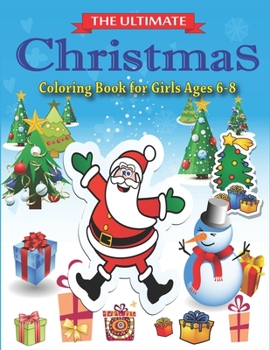 Paperback The Ultimate Christmas Coloring Book for Girls Ages 6-8: Amazing Best magic Santa Christmas coloring books for kids, Fun Children's Christmas Gift or Book