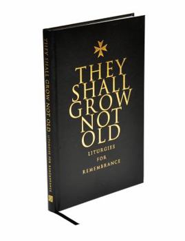 Hardcover They Shall Grow Not Old: Liturgies for Remembrance Book