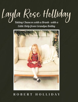 Layla Rose Holliday: Taking Chances with a Brush-with a Little Help from Grandpa Bobby
