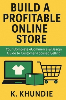 Paperback Build a Profitable Online Store: Your Complete eCommerce & Design Guide to Customer-Focused Selling Book