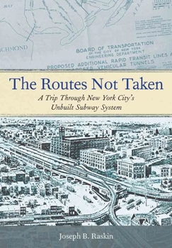 Hardcover The Routes Not Taken: A Trip Through New York City's Unbuilt Subway System Book