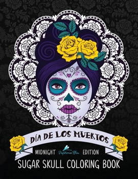 Paperback Dia De Los Muertos Sugar Skull Coloring Book: Midnight Edition Book