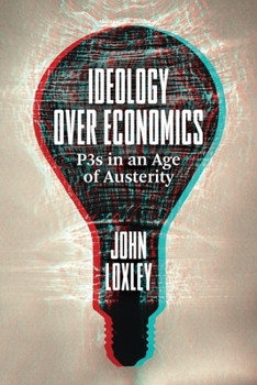 Paperback Ideology Over Economics: P3s in an Age of Austerity Book