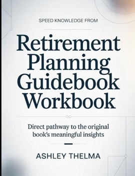 Speed Knowledge From Retirement Planning Guidebook: Direct Pathway To The Original Book's Meaning Insights