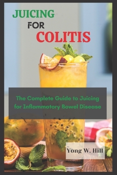 Paperback Juicing for Colitis: The Complete Guide to Juicing for Inflammatory Bowel Disease Book