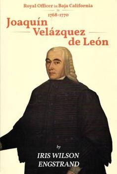 Hardcover Joaquin Velazquez de Leon: Royal Officer in Baja California, 1768 - 1770 2nd Edition Book