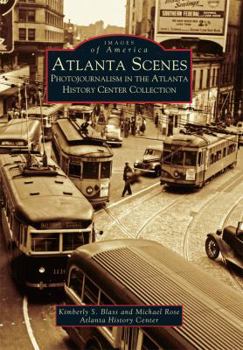 Atlanta Scenes: Photojournalism in the Atlanta History Center Collection - Book  of the Images of America: Georgia