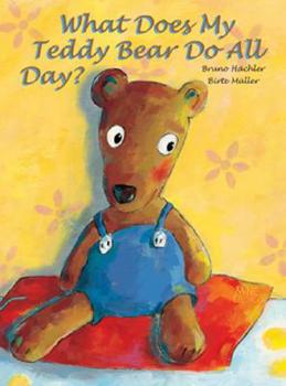 Hardcover What Does My Teddy Bear Do All Day? Book