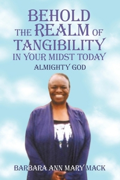 Behold the Realm of Tangibility in Your Midst Today: Almighty God