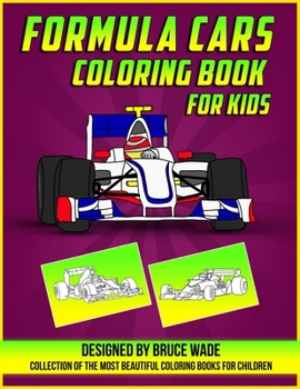 Paperback Formula Cars Coloring Book for Kids: Designed By Bruce Wade, Collection of the Most Beautiful Coloring Books for Childrens, A Collection of the Greate Book