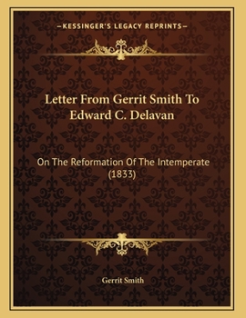 Paperback Letter From Gerrit Smith To Edward C. Delavan: On The Reformation Of The Intemperate (1833) Book