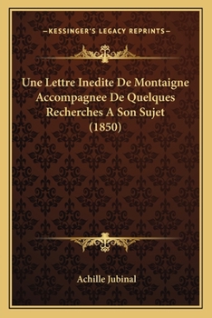 Paperback Une Lettre Inedite De Montaigne Accompagnee De Quelques Recherches A Son Sujet (1850) [French] Book