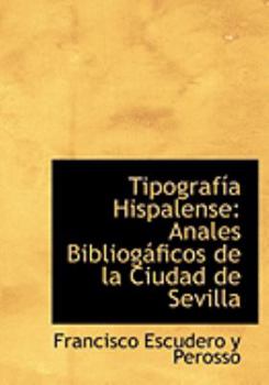 Paperback Tipografasasa Hispalense: Anales Bibliogaificos de La Ciudad de Sevilla (Large Print Edition) [Large Print] Book