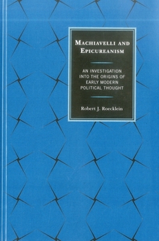 Machiavelli and Epicureanism: An Investigation Into the Origins of Early Modern Political Thought