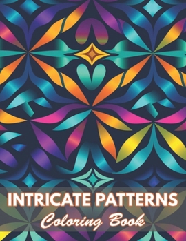 Intricate Patterns Coloring Book: 100+ New and Exciting Designs