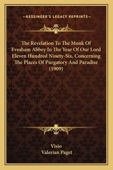 Paperback The Revelation To The Monk Of Evesham Abbey In The Year Of Our Lord Eleven Hundred Ninety-Six, Concerning The Places Of Purgatory And Paradise (1909) Book