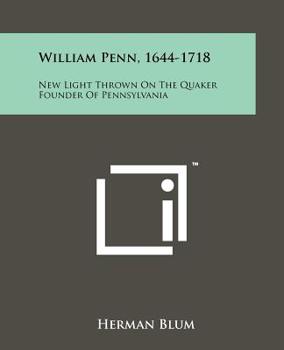 Paperback William Penn, 1644-1718: New Light Thrown On The Quaker Founder Of Pennsylvania Book