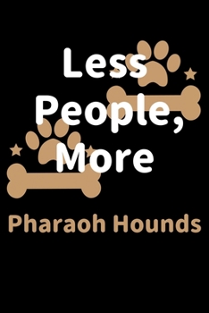 Paperback Less People, More Pharaoh Hounds: Journal (Diary, Notebook) Funny Dog Owners Gift for Pharaoh Hound Lovers Book
