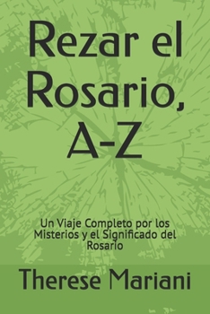 Paperback Rezar el Rosario, A-Z: Un Viaje Completo por los Misterios y el Significado del Rosario [Spanish] Book