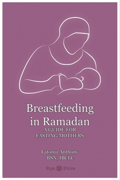 Paperback Breastfeeding in Ramadan: A Guide for Fasting Mothers Book