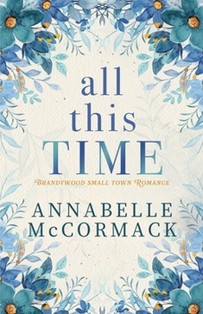 All This Time: A Contemporary Romance Novel (Brandywood Small Town Romance) - Book #1 of the Brandywood