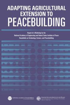 Paperback Adapting Agricultural Extension to Peacebuilding: Report of a Workshop by the National Academy of Engineering and United States Institute of Peace: Ro Book