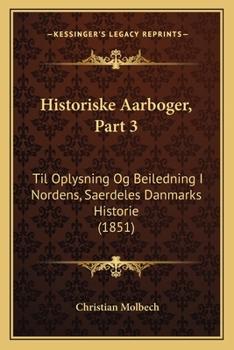 Paperback Historiske Aarboger, Part 3: Til Oplysning Og Beiledning I Nordens, Saerdeles Danmarks Historie (1851) [Danish] Book