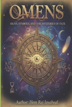 OMENS: SIGNS, SYMBOLS, AND THE MYSTERIES OF FATE